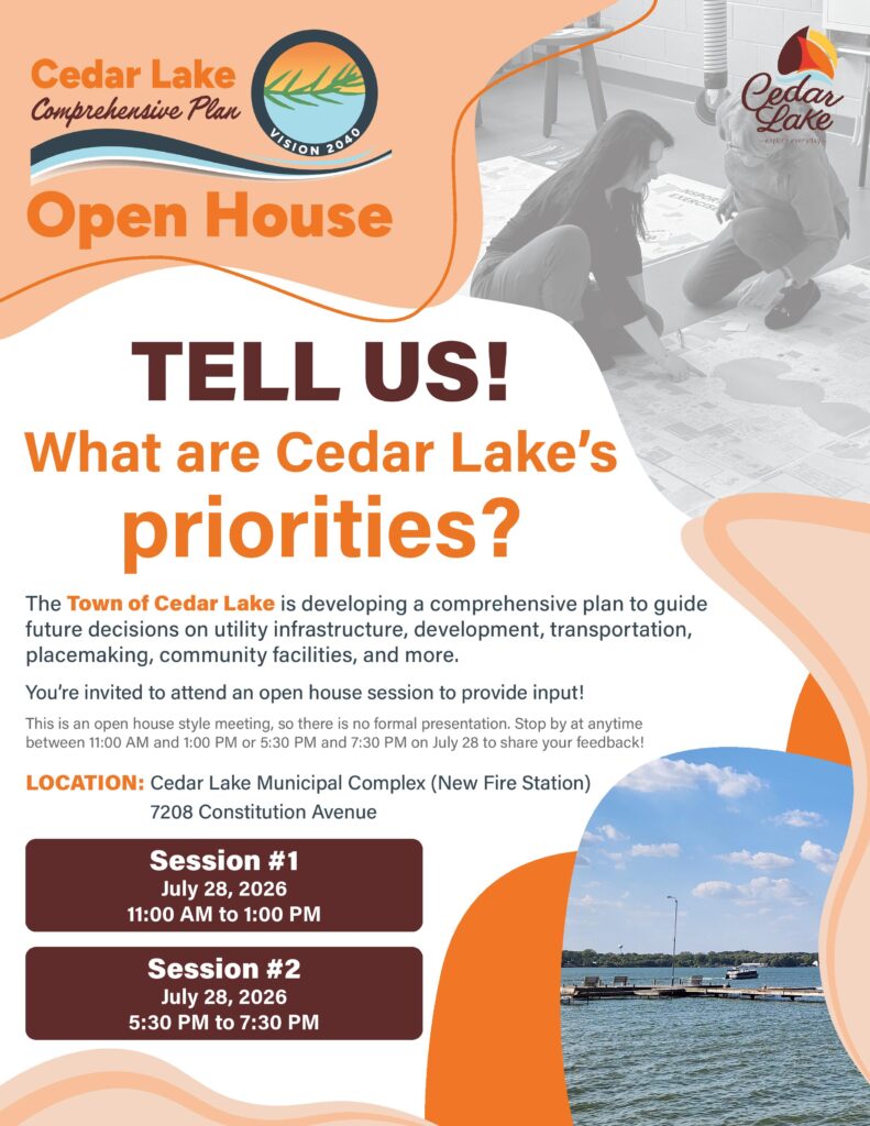 Flyer announcing a Cedar Lake Comprehensive Plan Open House. The flyer asks, “Tell us! What are Cedar Lake's priorities?” and lists two sessions on Tuesday, July 28, 2026: Session #1 from 11:00 AM to 1:00 PM and Session #2 from 5:30 PM to 7:30 PM. The location is Cedar Lake Municipal Complex (New Fire Station), 7208 Constitution Avenue, Cedar Lake, Indiana. The flyer invites residents to provide input on the Vision 2040 Comprehensive Plan.